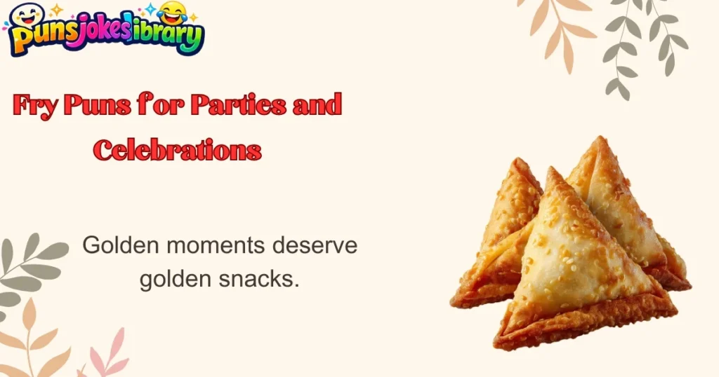 Fry Puns for Parties and Celebrations